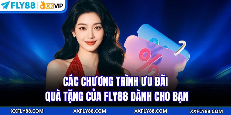 Các chương trình ưu đãi, quà tặng của FLY88 dành cho bạn