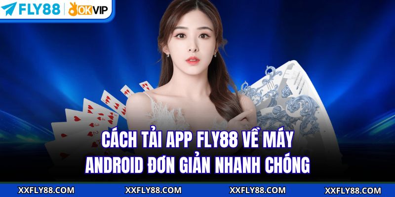 Cách tải app FLY88 về máy Android đơn giản nhanh chóng