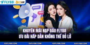 Khuyến Mãi Nạp Đầu FLY88 - Ưu Đãi Hấp Dẫn Không Thể Bỏ Lỡ