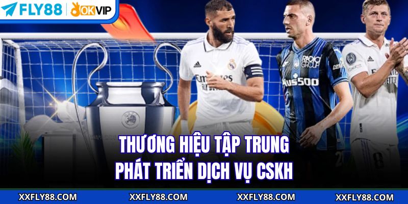 Thương hiệu tập trung phát triển dịch vụ CSKH